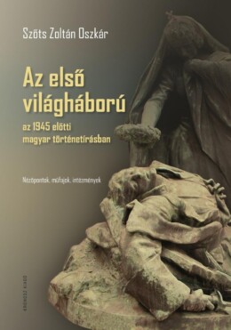 Az Első Világháború Az 1945 Előtti Magyar Történetírásban