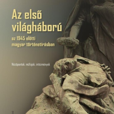 Az Első Világháború Az 1945 Előtti Magyar Történetírásban