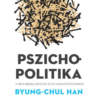 Pszichopolitika - A Neoliberalizmus És Az Új Hatalomtechnikák