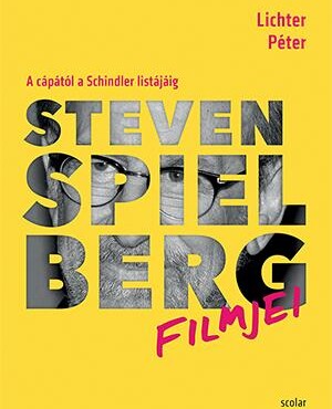 Steven Spielberg Filmjei - A Cápától A Schindler Listájáig