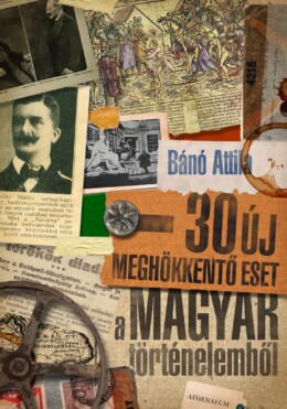 30 Új Meghökkentő Eset A Magyar Történelemből