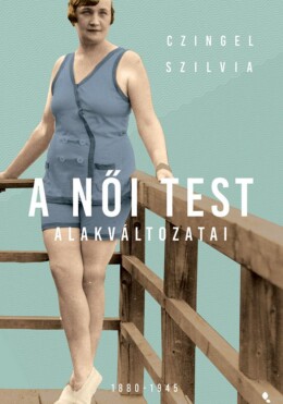 A Női Test Alakváltozati 1880-1945