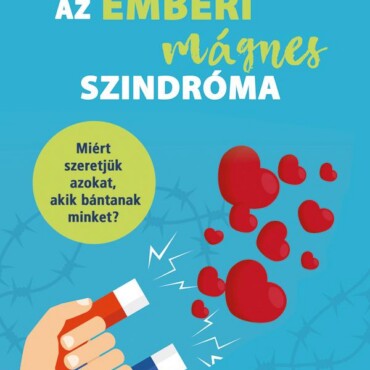 Az Emberi Mágnes Szindróma - Miért Szeretjük Azokat, Akik Bántanak Minket?
