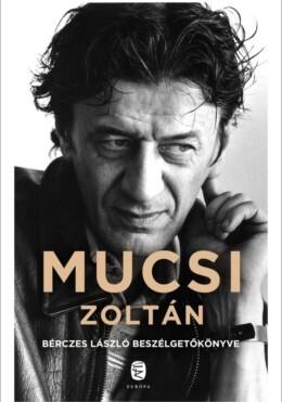 Mucsi Zoltán - Bérczes László Beszélgetőkönyve