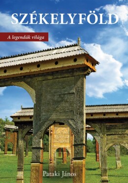 Székelyföld -  A Legendák Világa