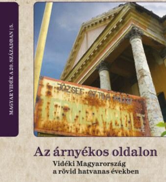 Az Árnyékos Oldalon - Vidéki Magyarország A Rövid Hatvanas Években