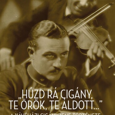 Húzd Rá Cigány, Te Örök, Te Áldott... - A Kávéházi Cigányzene Története