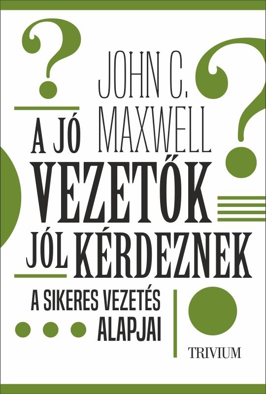 A Jó Vezetők Jól Kérdeznek - A Sikeres Vezetés Alapjai