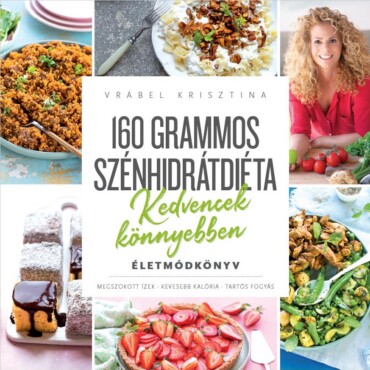 160 Grammos Szénhidrátdiéta - Kedvencek Könnyebben - Életmódkönyv