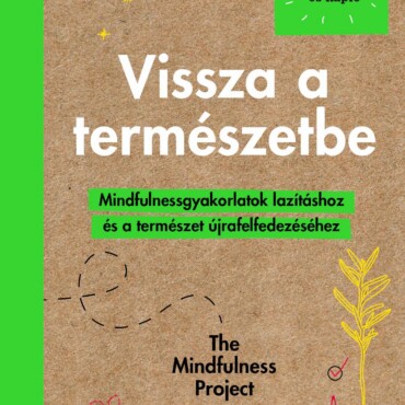 Vissza A Természetbe - Mindfulnessgyakorlartok Lazításhoz És A Természet Újrafel