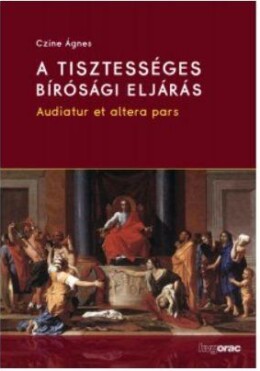 A Tisztességes Bírósági Eljárás - Audiatur Et Altera Pars