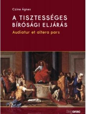A Tisztességes Bírósági Eljárás - Audiatur Et Altera Pars