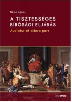 A Tisztességes Bírósági Eljárás - Audiatur Et Altera Pars