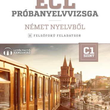 Ecl Próbanyelvvizsga Német Nyelvből - 8 Felsőfokú Feladatsor - C1 Szint