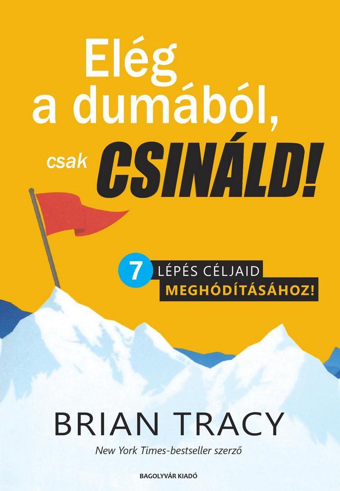 Elég A Dumából, Csak Csináld! - 7 Lépés Céljaid Meghódításához!