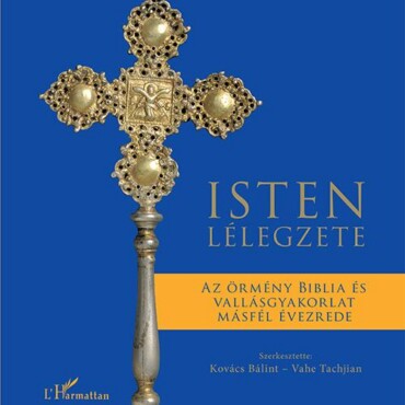 Isten Lélegzete - Az Örmény Biblia És Vallásgyakorlat Másfél Évezrede
