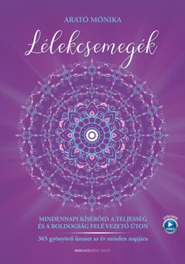 Lélekcsemegék - Mindennapi Kísérőid A Teljesség És A Boldogság Felé Vezető Úton