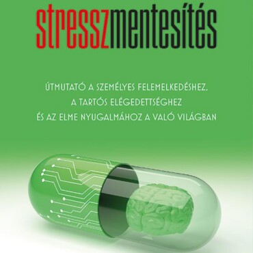 Stresszmentesítés - Útmutató A Személyes Felemelkedéshez, A Tartós Elégedettségh