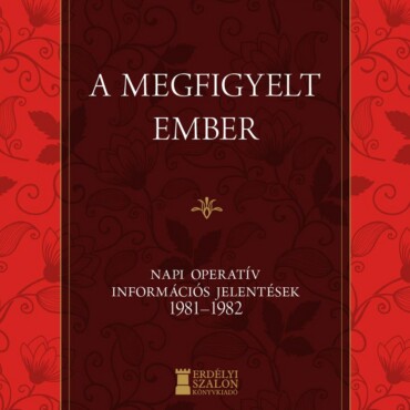 A Megfigyelt Ember - Napi Operatív Információs Jelentések 1981-1982