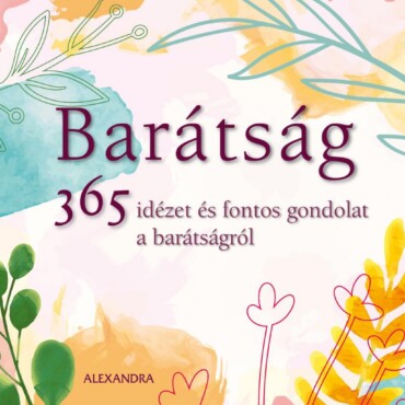 Barátság 365 Idézet És Fontos Gondolat A Barátságról