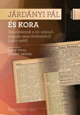 Járdányi Pál És Kora - Tanulmányok A 20. Századi Magyar Zene Történetéből (1920