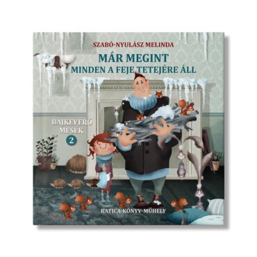 Már Megint Minden A Feje Tetejére Áll - Bajkeverő Mesék 2.
