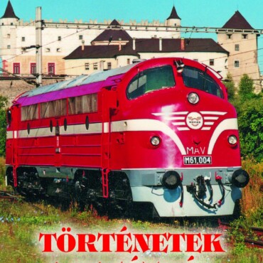 Mikor Elindul A Vonat... - Történetek A Vasútról - Emlékek, Képek Vasútról...