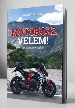 Motorozz Velem - Egy Mai Motoros Naplója