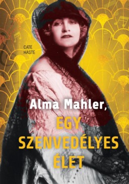 Alma Mahler - Egy Szenvedélyes Élet