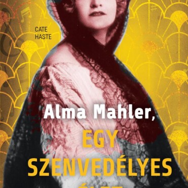 Alma Mahler - Egy Szenvedélyes Élet