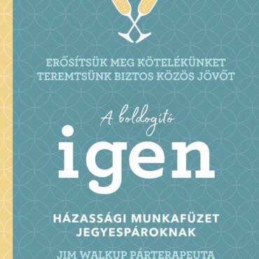 A Boldogító Igen - Házassági Munkafüzet Jegyespároknak