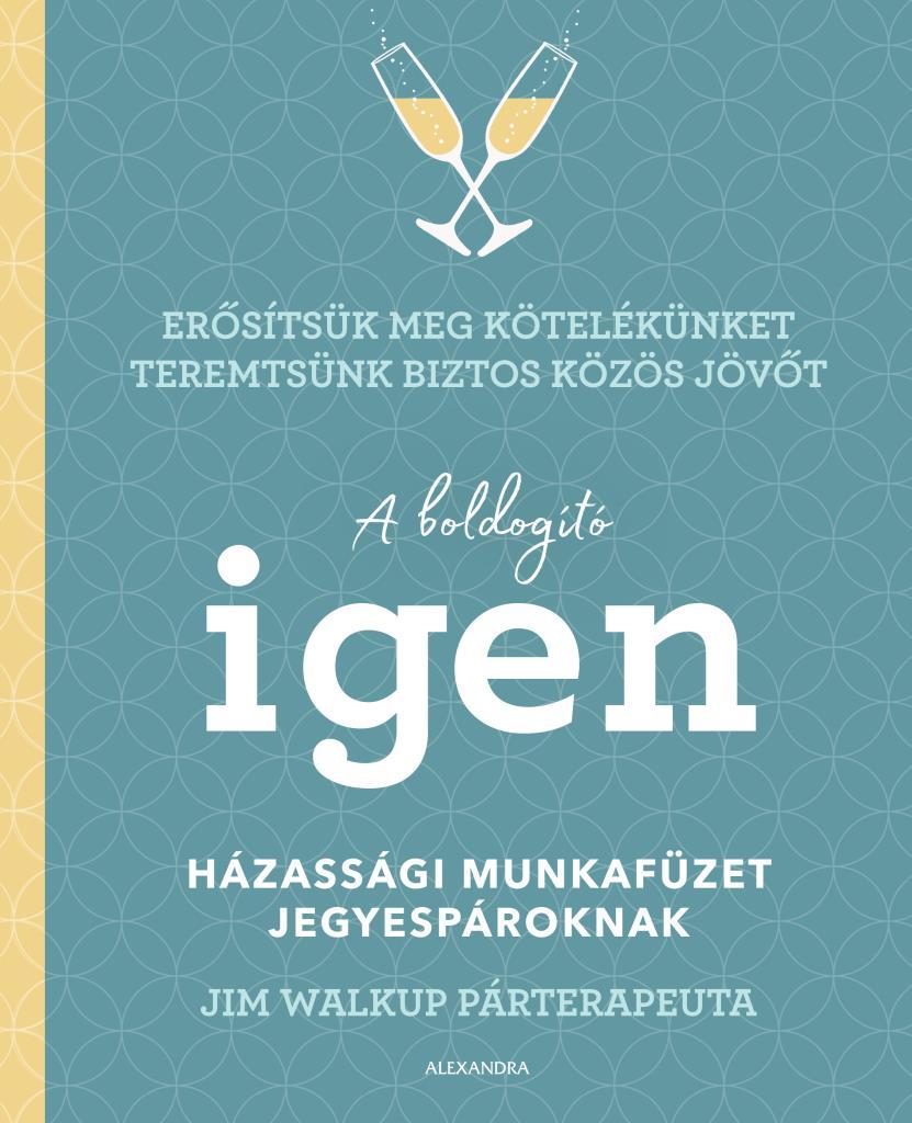 A Boldogító Igen - Házassági Munkafüzet Jegyespároknak