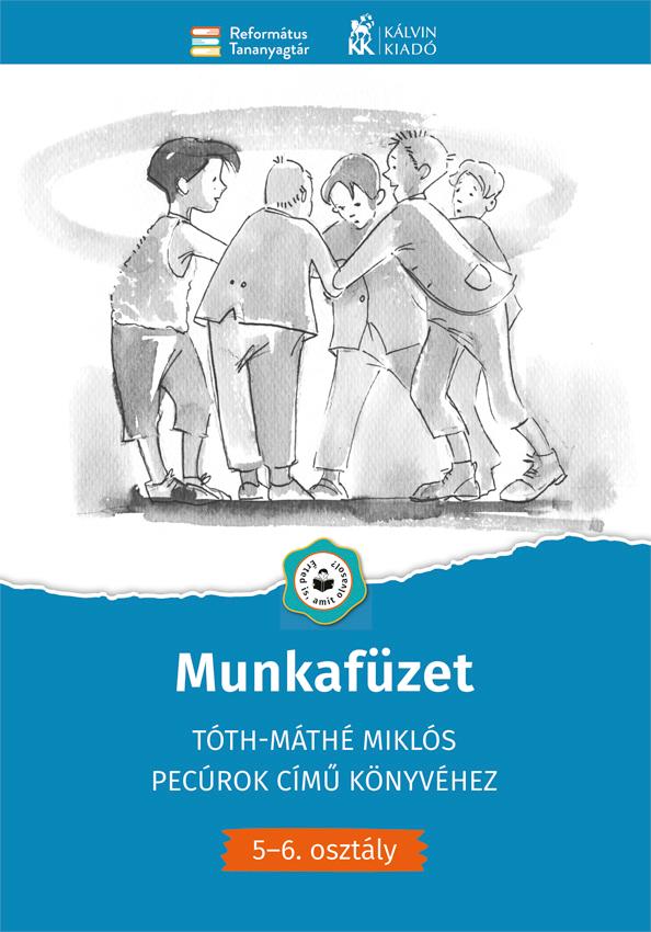 Munkafüzet - Tóth-Máthé Miklós Pecúrok Című Könyvéhez(5-6. Osztály)