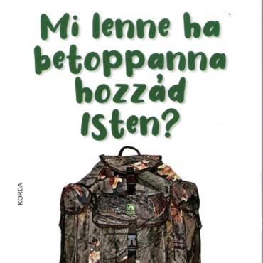 Mi Lenne, Ha Betoppanna Hozzád Isten?