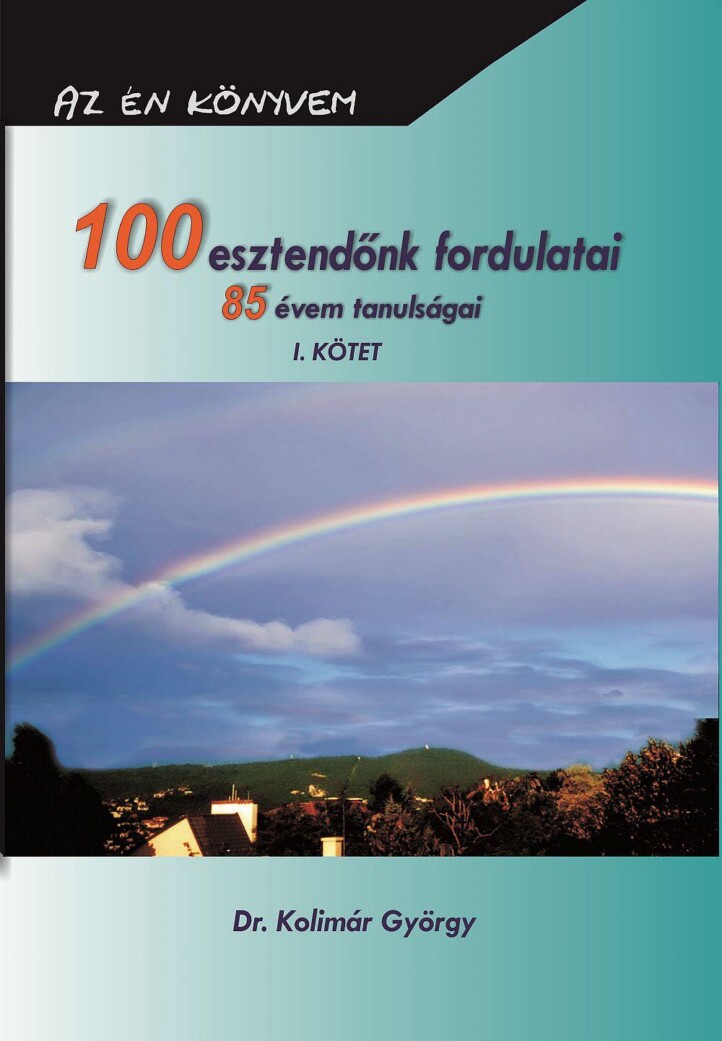 100 Esztendőnk Fordulatai 85 Évem Tanulságai I. Kötet