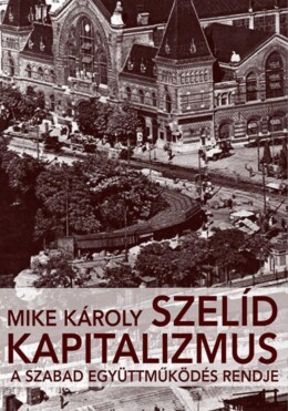 Szelíd Kapitalizmus - A Szabad Együttműködés Rendje