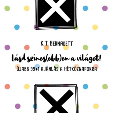 Lásd Színes(Ebb)En A Világot! - Újabb 99+1 Ajánlás A Hétköznapokra