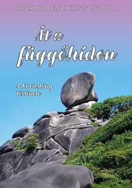 Át A Függőhídon - A Kavicslány Története