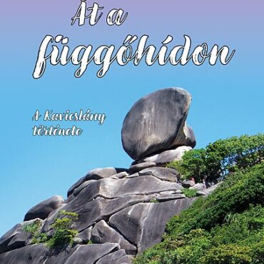 Át A Függőhídon - A Kavicslány Története