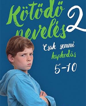 Kötődő Nevelés 2. - Csak Semmi Kapkodás (5 És 10 Éves Kor Között)