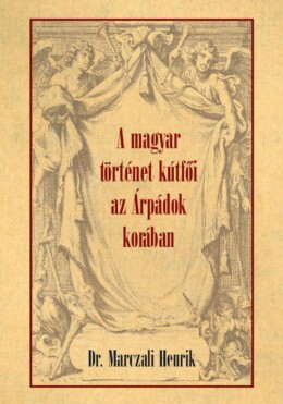 A Magyar Történet Kútfői Az Árpádok Korában