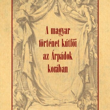 A Magyar Történet Kútfői Az Árpádok Korában
