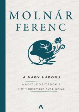 A Nagy Háború - Haditudósítások I. (1914. November  1915. Június)