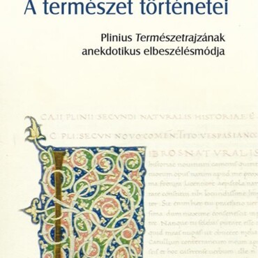 A Természet Történetei - Plinius Természetrajzának Anekdotikus Elbeszélésmódja