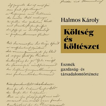 Költség És Költészet - Eszmék Gazdaság- És Társadalomtörténete