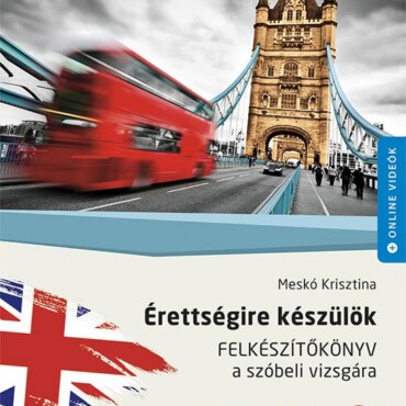 Érettségire Készülök - Felkészítőkönyv - Angol Nyelv(Középszint)