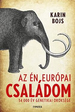 Az Én Európai Családom - 54 000 Év Genetikai Öröksége