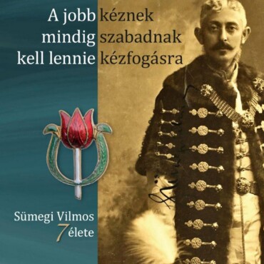A Jobb Kéznek Mindig Szabadnak Kell Lennie Kézfogásra - Sümegi Vilmos 7 Élete