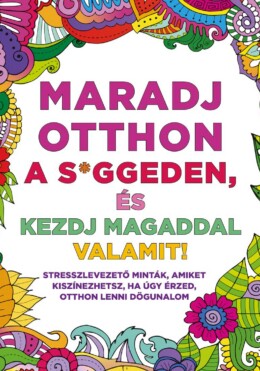 Maradj Otthon A S*Ggeden, És Kezdj Magaddal Valamit!
