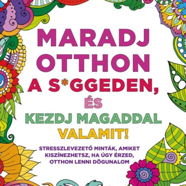 Maradj Otthon A S*Ggeden, És Kezdj Magaddal Valamit!